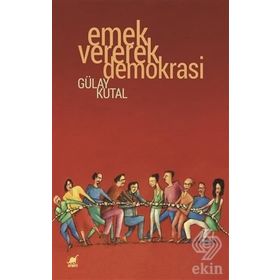 Emek Vererek Demokrasi - Gülay Kutal