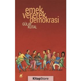 Emek Vererek Demokrasi - Gülay Kutal