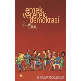 Emek Vererek Demokrasi - Gülay Kutal