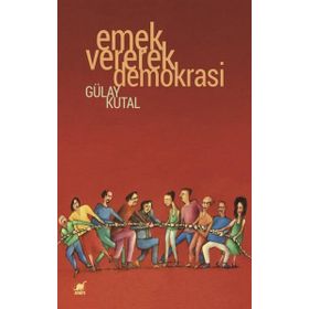 Emek Vererek Demokrasi - Gülay Kutal