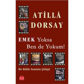 Emek Yoksa Ben de Yokum! - Atilla Dorsay