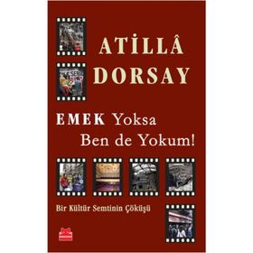 Emek Yoksa Ben de Yokum! - Atilla Dorsay