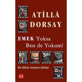 Emek Yoksa Ben de Yokum! - Atilla Dorsay
