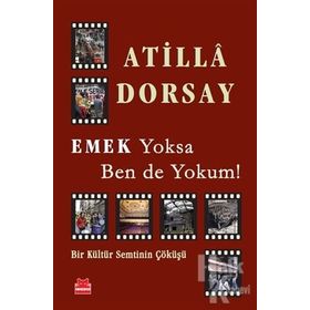 Emek Yoksa Ben de Yokum! - Atilla Dorsay