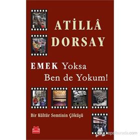 Emek Yoksa Ben de Yokum! - Atilla Dorsay