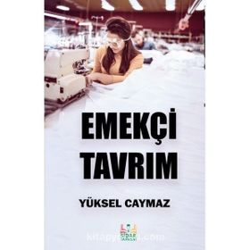 Emekçi Tavrım/ Yüksel Caymaz