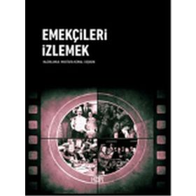 Emekçileri İzlemek - Mustafa Kemal Coşkun