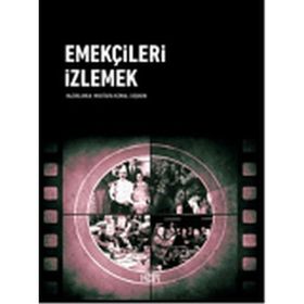 Emekçileri İzlemek - Mustafa Kemal Coşkun