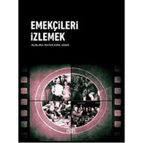 Emekçileri İzlemek - Mustafa Kemal Coşkun