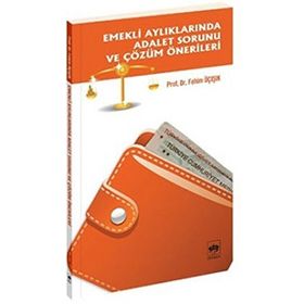 EMEKLI AYLIKLARINA ADALET SORUNU VE ÇÖZÜM ÖNERİLERİ - H. FEHIM ÜÇIŞIK
