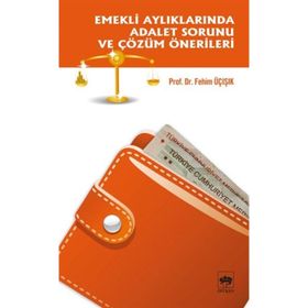 EMEKLI AYLIKLARINA ADALET SORUNU VE ÇÖZÜM ÖNERİLERİ - H. FEHIM ÜÇIŞIK