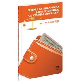 EMEKLI AYLIKLARINA ADALET SORUNU VE ÇÖZÜM ÖNERİLERİ - H. FEHIM ÜÇIŞIK