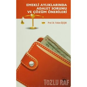 EMEKLI AYLIKLARINA ADALET SORUNU VE ÇÖZÜM ÖNERİLERİ - H. FEHIM ÜÇIŞIK
