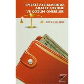 Emekli Aylıklarında Adalet Sorunu ve Çözüm Önerileri - H. Fehim Üçışık