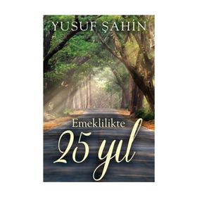 Emeklilikte 25 Yıl - Yusuf Şahin