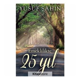 Emeklilikte 25 Yıl - Yusuf Şahin