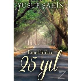 Emeklilikte 25 Yıl - Yusuf Şahin