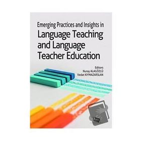 Emerging Practices And Insights İn Language Teaching And Language Teacher Education - Nuray Alagözlü