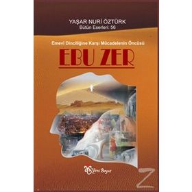 Emevi Dinciliğine Karşı Mücadelenin Öncüsü Ebuzer - Yaşar Nuri Öztürk