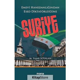EMEVI HANEDANLIĞINDAN ESED DIKTATÖRLÜĞÜNE SURIYE - M. YAŞAR SOYALAN