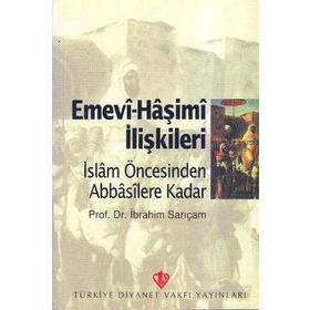 Emevi-Haşimi İlişkileri / İslam Öncesinden Abbasilere Kadar - İbrahim Sarıçam
