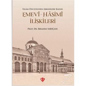 Emevi-Haşimi İlişkileri / İslam Öncesinden Abbasilere Kadar - İbrahim Sarıçam
