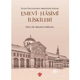 Emevi-Haşimi İlişkileri / İslam Öncesinden Abbasilere Kadar - İbrahim Sarıçam