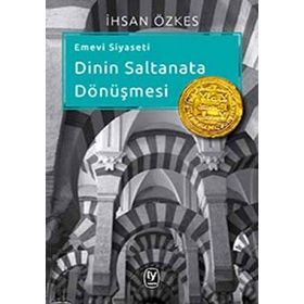 EMEVI SIYASETI - DININ SALTANATA DÖNÜŞMESI - İHSAN ÖZKES