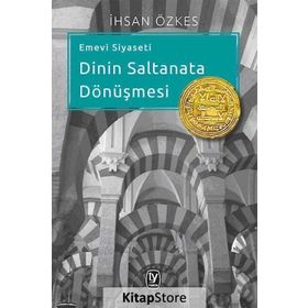 EMEVI SIYASETI - DININ SALTANATA DÖNÜŞMESI - İHSAN ÖZKES