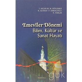 EMEVILER DÖNEMİ BILIM, KÜLTÜR VE SANAT HAYATI - FATIH ERKOÇOĞLU;İRFAN AYCAN;M. MAHFUZ SÖYLEMEZ;NIZAMETTIN PARLAK;RAMAZAN ALTINAY
