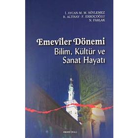 EMEVILER DÖNEMİ BILIM, KÜLTÜR VE SANAT HAYATI - FATIH ERKOÇOĞLU;İRFAN AYCAN;M. MAHFUZ SÖYLEMEZ;NIZAMETTIN PARLAK;RAMAZAN ALTINAY