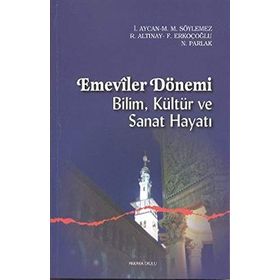 EMEVILER DÖNEMİ BILIM, KÜLTÜR VE SANAT HAYATI - FATIH ERKOÇOĞLU;İRFAN AYCAN;M. MAHFUZ SÖYLEMEZ;NIZAMETTIN PARLAK;RAMAZAN ALTINAY