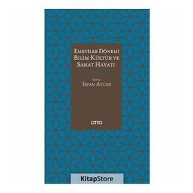 EMEVILER DÖNEMİ BILIM, KÜLTÜR VE SANAT HAYATI - FATIH ERKOÇOĞLU;İRFAN AYCAN;M. MAHFUZ SÖYLEMEZ;NIZAMETTIN PARLAK;RAMAZAN ALTINAY