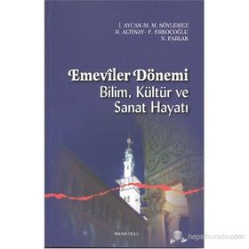 EMEVILER DÖNEMİ BILIM, KÜLTÜR VE SANAT HAYATI - FATIH ERKOÇOĞLU;İRFAN AYCAN;M. MAHFUZ SÖYLEMEZ;NIZAMETTIN PARLAK;RAMAZAN ALTINAY