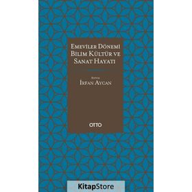 EMEVILER DÖNEMİ BILIM, KÜLTÜR VE SANAT HAYATI - FATIH ERKOÇOĞLU;İRFAN AYCAN;M. MAHFUZ SÖYLEMEZ;NIZAMETTIN PARLAK;RAMAZAN ALTINAY