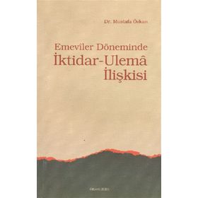 EMEVILER DÖNEMİNDE İKTİDAR- ULEMA İLİŞKİSİ - MUSTAFA ÖZKAN