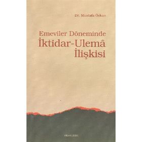 EMEVILER DÖNEMİNDE İKTİDAR- ULEMA İLİŞKİSİ - MUSTAFA ÖZKAN