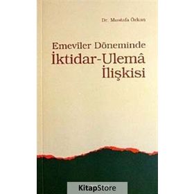 EMEVILER DÖNEMİNDE İKTİDAR- ULEMA İLİŞKİSİ - MUSTAFA ÖZKAN