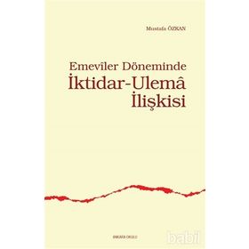 EMEVILER DÖNEMİNDE İKTİDAR- ULEMA İLİŞKİSİ - MUSTAFA ÖZKAN