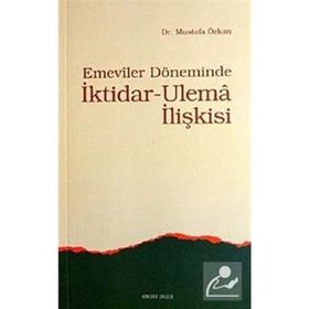 EMEVILER DÖNEMİNDE İKTİDAR- ULEMA İLİŞKİSİ - MUSTAFA ÖZKAN