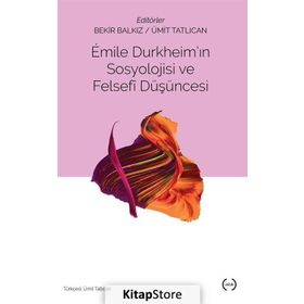 Emile Durkheim’in Sosyolojisi Ve Felsefi Düşüncesi - Bekir Balkız