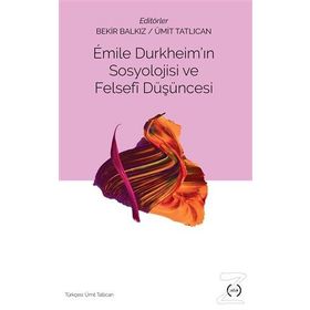 Emile Durkheim’in Sosyolojisi Ve Felsefi Düşüncesi - Bekir Balkız