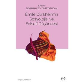 Emile Durkheim’in Sosyolojisi Ve Felsefi Düşüncesi - Bekir Balkız