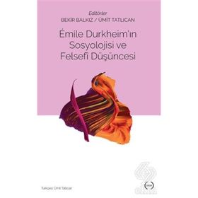 Emile Durkheim’in Sosyolojisi Ve Felsefi Düşüncesi - Bekir Balkız