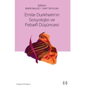 Emile Durkheim’in Sosyolojisi Ve Felsefi Düşüncesi - Bekir Balkız