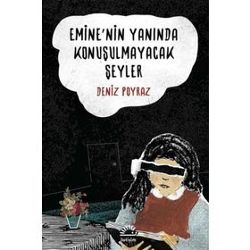 Emine’nin Yanında Konuşulmayacak Şeyler - Deniz Poyraz