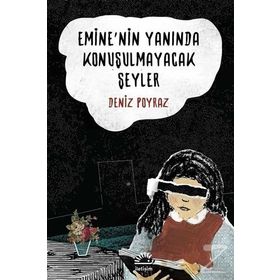 Emine’nin Yanında Konuşulmayacak Şeyler - Deniz Poyraz