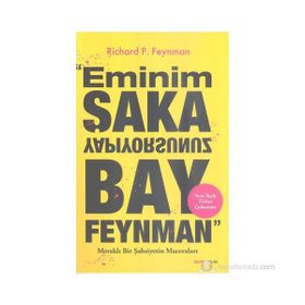 EMINIM ŞAKA YAPIYORSUNUZ BAY FEYNMAN MERAKLI BIR ŞAHSIYETIN MACERALARI - RICHARD P. FEYNMAN