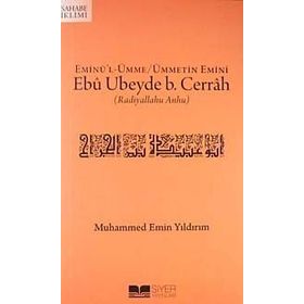 EMİNÜ'L ÜMME / ÜMMETIN EMINI EBÛ UBEYDE B. CERRAH (RADIYALLAHU ANHU) - MUHAMMED EMIN YILDIRIM