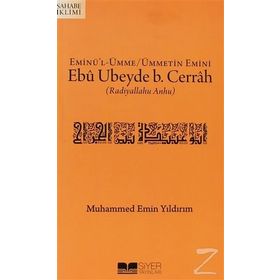 EMİNÜ'L ÜMME / ÜMMETIN EMINI EBÛ UBEYDE B. CERRAH (RADIYALLAHU ANHU) - MUHAMMED EMIN YILDIRIM